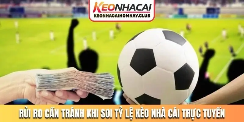 Rủi ro cần tránh khi soi tỷ lệ kèo nhà cái trực tuyến